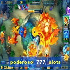 poderoso 777 slots paga mesmo